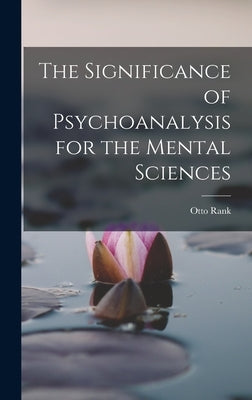 The Significance of Psychoanalysis for the Mental Sciences by Otto, Rank