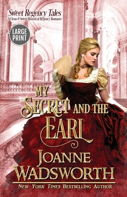 My Secret and the Earl: A Clean & Sweet Historical Regency Romance (Large Print) by Wadsworth, Joanne