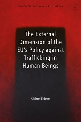 External Dimension of the Eu's Policy Against Trafficking in Human Beings by Brière, Chloé