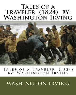 Tales of a Traveler (1824) by: Washington Irving by Irving, Washington