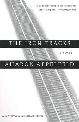 The Iron Tracks by Appelfeld, Aharon
