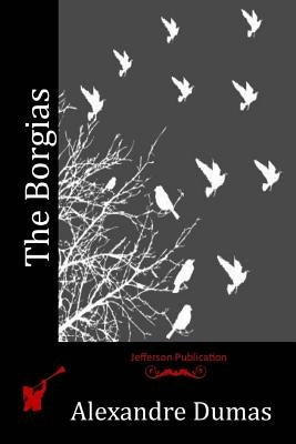 The Borgias by Dumas, Alexandre