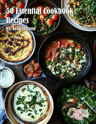 50 Essential Cookbook Recipes by Johnson, Kelly