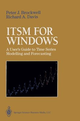 Itsm for Windows: A User's Guide to Time Series Modelling and Forecasting by Hyndman, R. J.