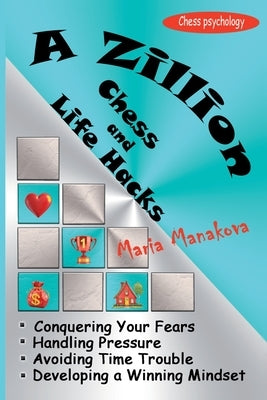 A Zillion Chess and Life Hacks by Manakova, Maria