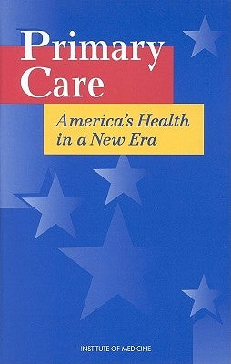 Primary Care: America's Health in a New Era by Institute of Medicine