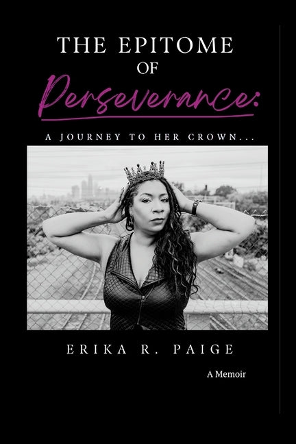 The Epitome of Perseverance: A Journey To Her Crown by Paige, Erika