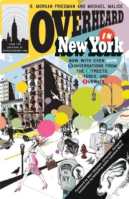 Overheard in New York UPDATED: Conversations from the Streets, Stores, and Subways by Friedman, S. Morgan