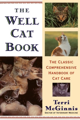 The Well Cat Book: The Classic Comprehensive Handbook of Cat Care by McGinnis, Terri