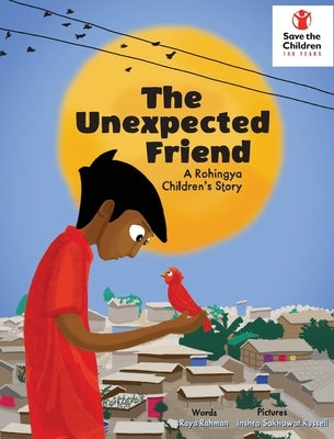 The Unexpected Friend: A Rohingya children's story by Rahman, Raya Rashna