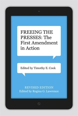 Freeing the Presses: The First Amendment in Action by Cook, Timothy E.