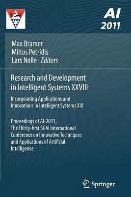 Research and Development in Intelligent Systems XXVIII: Incorporating Applications and Innovations in Intelligent Systems XIX Proceedings of Ai-2011, by Bramer, Max