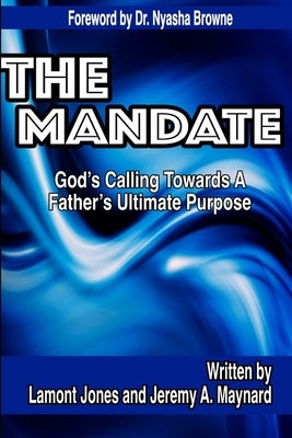 The Mandate - God's Calling Towards A Father's Ultimate Purpose by Jones, Lamont