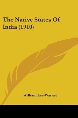 The Native States Of India (1910) by Lee-Warner, William
