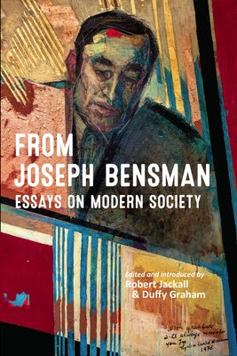 From Joseph Bensman: Essays on Modern Society by Jackall, Robert