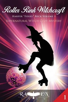 Roller Rink Witchcraft: Supernatural Witch Cozy Mystery by Snow, Raven