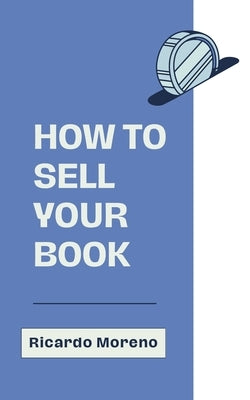 How to Sell Your Book by Moreno, Ricardo