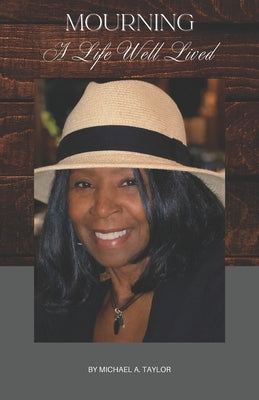 Mourning A Life Well Lived by Taylor, Michael a.