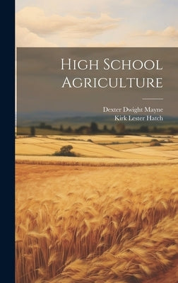 High School Agriculture by Mayne, Dexter Dwight