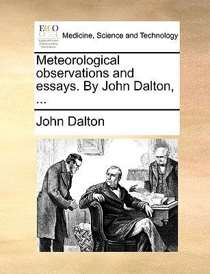 Meteorological Observations and Essays. by John Dalton, ... by Dalton, John