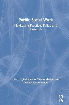 Pacific Social Work: Navigating Practice, Policy and Research by Ravulo, Jioji