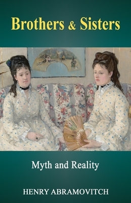 Brothers & Sisters: Myth and Reality by Abramovitch, Henry