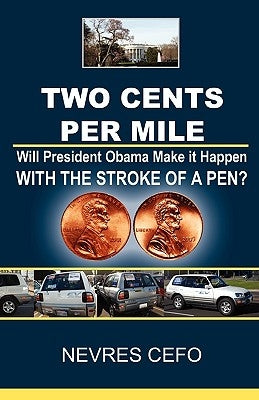 Two Cents per Mile: Will President Obama Make it Happen WITH THE STROKE OF A PEN? by Cefo, Nevres