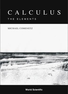 Calculus: The Elements by Comenetz, Michael