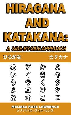 Hiragana and Katakana: A Side-By-Side Approach by Lawrence, Melissa Rose