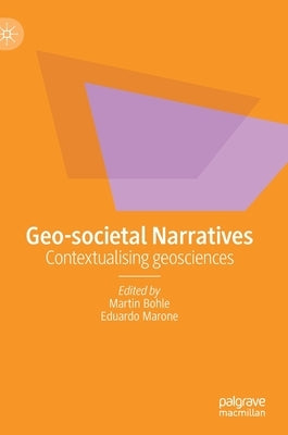 Geo-Societal Narratives: Contextualising Geosciences by Bohle, Martin