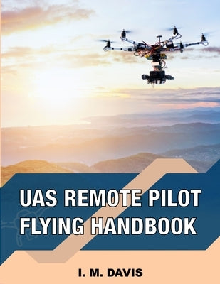 sUAS Remote Pilot Flying Handbook by Davis, I. M.