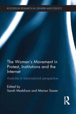 The Women's Movement in Protest, Institutions and the Internet: Australia in Transnational Perspective by Maddison, Sarah
