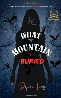 What the Mountain Buried: Classic Edition by Huang, Dejun