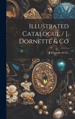 Illustrated Catalogue / J. Dornette & Co by J. Dornette &. Co (Cincinnati, Ohio)