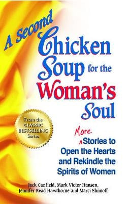 A Second Chicken Soup for the Woman's Soul: More Stories to Open the Hearts and Rekindle the Spirits of Women by Canfield, Jack