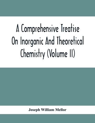 A Comprehensive Treatise On Inorganic And Theoretical Chemistry (Volume Ii) by William Mellor, Joseph