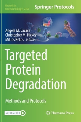 Targeted Protein Degradation: Methods and Protocols by Cacace, Angela M.