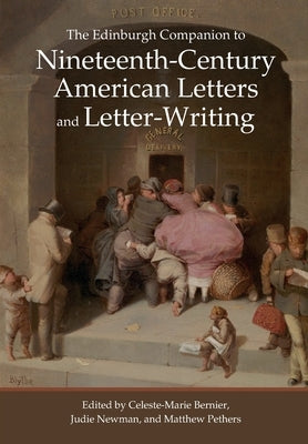 The Edinburgh Companion to Nineteenth-Century American Letters and Letter-Writing by Bernier, Celeste-Marie