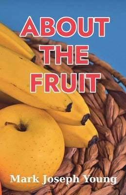 About The Fruit by Young, Mark