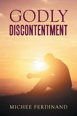 Godly Discontentment by Ferdinand, Michee