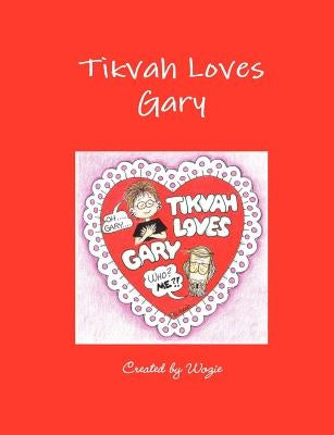 Tikvah Loves Gary by Wozie