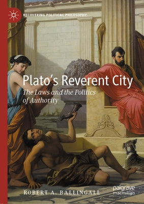 Plato's Reverent City: The Laws and the Politics of Authority by Ballingall, Robert A.