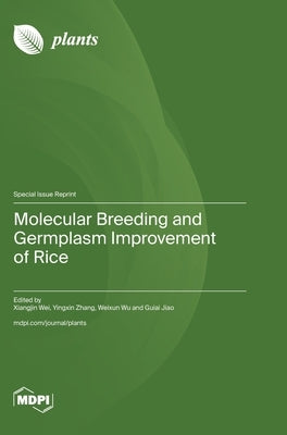 Molecular Breeding and Germplasm Improvement of Rice by Wei, Xiangjin