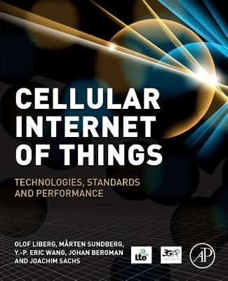 Cellular Internet of Things: Technologies, Standards, and Performance by Liberg, Olof