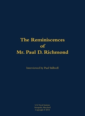 The Reminiscences of Mr. Paul D. Richmond: 1920-2006 by Richmond, Paul D.