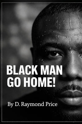 Black Man Go Home! by Price, D. Raymond