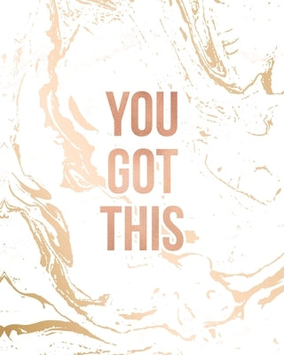 You Got This: Inspirational Quote Notebook, Classic White Marble and Rose Gold - 8 x 10, 120 Wide Ruled Pages by Blush Marble Notebooks