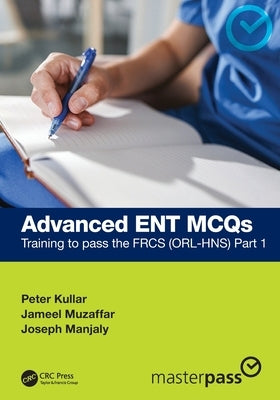 Advanced Ent McQs: Training to Pass the Frcs (Orl-Hns) Part 1 by Kullar, Peter