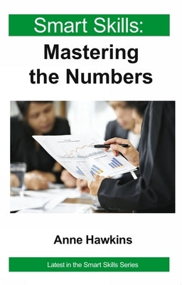 Smart Skills: Mastering the Numbers by Hawkins, Anne Cima