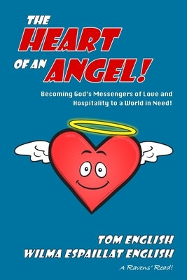 The Heart of an Angel: Becoming God's Messengers of Love and Hospitality to a World in Need by English, Wilma Espaillat